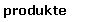 Produkte